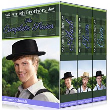 Amish Brothers Trilogy Boxed Set: A Three-part Amish Series Bundle (Vol 1,2,3 - Ahab, Elam, Cain): An Amish Christian Romance Series Book Bundle - Melanie Schmidt, Amish Authors