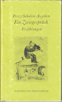 Ein Zwiegespräch. Erzählungen - I.L. Peretz, Sholem Aleichem, Alexander Eliasberg