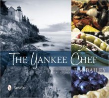 The Yankee Chef: Feel Good Food for Every Kitchen - Jim Bailey