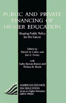 Public and Private Financing of Higher Education: Shaping Public Policy for the Future - Patrick M. Callan