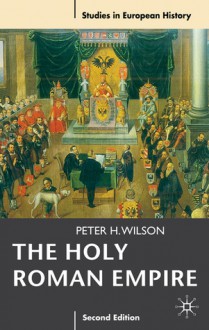 The Holy Roman Empire 1495-1806 - Peter H. Wilson