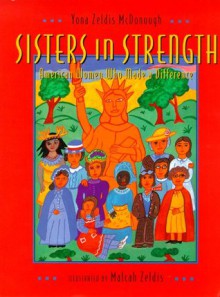 Sisters in Strength: American Women Who Made a Difference - Yona Zeldis McDonough, Malcah Zeldis