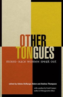 Other Tongues: Mixed Race Women Speak Out (Inanna Poetry and Fiction Series) - Adebe DeRango-Adem, Andrea Thompson