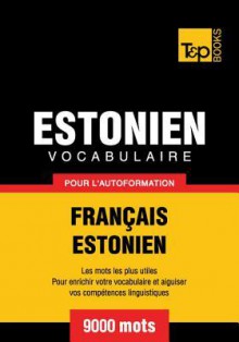 Vocabulaire Francais-Estonien Pour L'Autoformation - 9000 Mots - Andrey Taranov