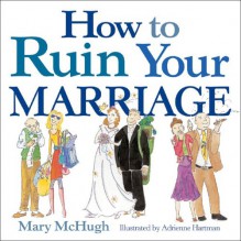 How to Ruin Your Marriage - Mary McHugh, Adrienne Hartman