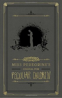 Miss Peregrine's Journal for Peculiar Children (Miss Peregrine's Peculiar Children) - Ransom Riggs