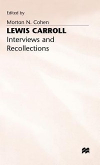 Lewis Carroll: Interviews and Recollections - Morton N. Cohen