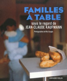 Familles à table - Jean-Claude Kaufmann, Rita Scaglia