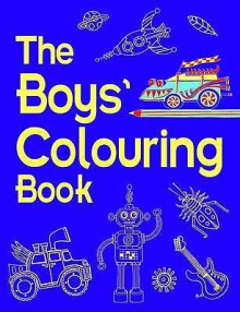 The Boys' Colouring Book (Boys Book) - Jessie Eckel