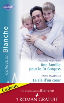 Une famille pour le Dr Burgess - La clé d'un coeur - Fiançailles improvisées (Harlequin Blanche) (French Edition) - Caroline Anderson, Carol Marinelli, Sarah Morgan, Carole Pauwels