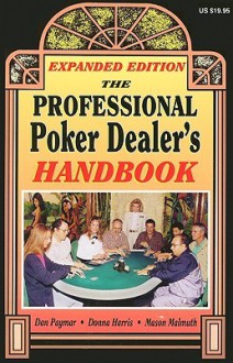 The Professional Poker Dealer's Handbook: Expanded Edition - Dan Paymar, Mason Malmuth, Donna Harris