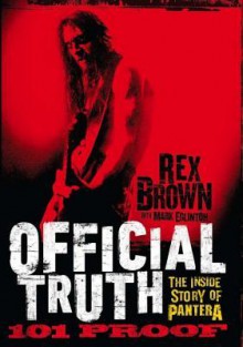 Official Truth: 101 Proof: The Inside Story of Pantera - Rex Brown