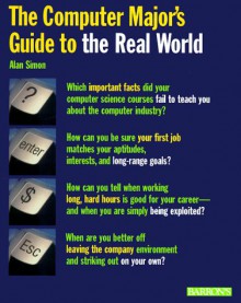 The Computer Major's Guide To The Real World - Alan R. Simon