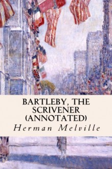 Bartleby, The Scrivener (annotated) - Herman Melville