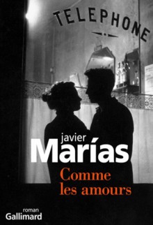 Comme les amours - Javier Marías, Anne-Marie Geninet