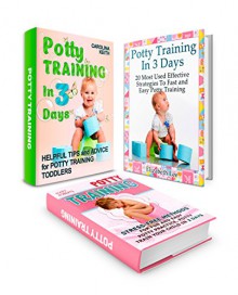 Potty Training In 3 Days Box Set: 20 Most Used Effective Tips To Fast and Easy Potty Training With Great Stress Free Methods For 3 Day Potty Training And ... potty training, potty training in 3 days) - Elizabeth Lee, Mary Roberts, Carolina Keith