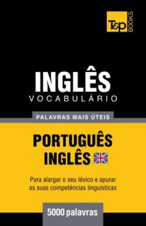 Vocabulário Português-Inglês britânico - 5000 palavras mais úteis (Portuguese Edition) - Andrey Taranov