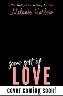 Some Sort of Love: A Happy Crazy Love Novel - Melanie Harlow