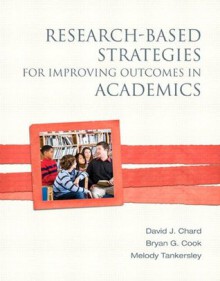 Research-Based Strategies for Improving Outcomes in Academics - David J. Chard, Bryan G. Cook, Melody G. Tankersley