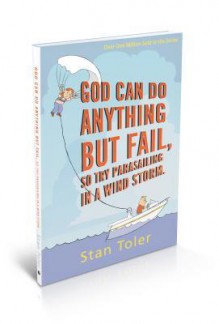 God Can Do Anything But Fail, So Try Parasailing in a Windstorm - Stan Toler