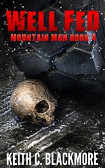 Well Fed (Mountain Man Book 4) - Keith C Blackmore