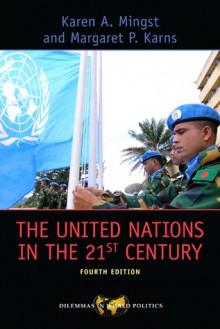 The United Nations in the 21st Century - Karen A. Mingst, Margaret P. Karns