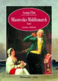 Miasteczko Middlemarch. T. 1 - George Eliot