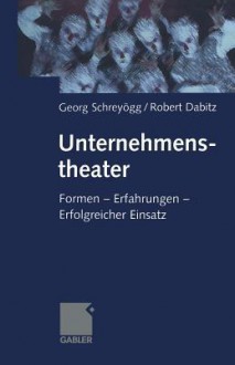 Unternehmenstheater: Formen Erfahrungen Erfolgreicher Einsatz - Georg Schreyogg