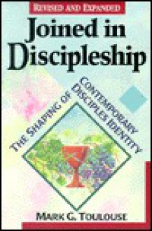 Joined in Discipleship: The Maturing of an American Religious Movement - Mark G. Toulouse