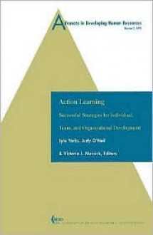 Advances in Developing Human Resources: Action Learning: Successful Strategies for Individual, Team and Organizational Development - Judy O'Neil, Victoria J. Marsick, Lyle Yorks