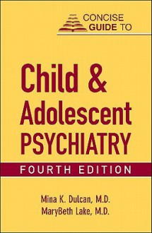 Concise Guide to Child and Adolescent Psychiatry (Concise Guides) - Mina K. Dulcan, MaryBeth Lake