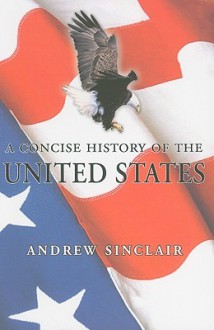 A Concise History of the United States - Andrew Sinclair