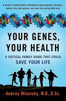 Your Genes, Your Health: A Critical Family Guide That Could Save Your Life - Aubrey Milunsky