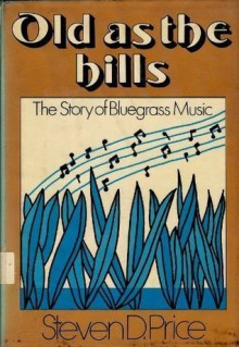 Old as the Hills: The Story of Bluegrass Music - Steven D. Price