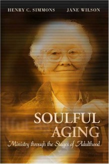 Soulful Aging: Ministry Through the Stages of Adulthood - Henry C. Simmons, Jane Wilson