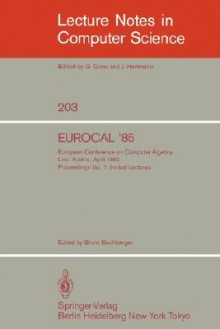 Eurocal '85. European Conference on Computer Algebra. Linz, Austria, April 1-3, 1985. Proceedings: Volume 1: Invited Lectures - Bruno Buchberger