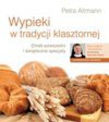 Wypieki w tradycji klasztornej - Petra Altmann