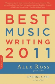 Best Music Writing 2011 (Da Capo Best Music Writing) - Alex Ross, Daphne Carr