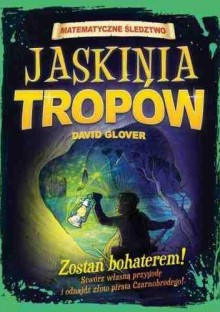 Jaskinia tropów. Matematyczne śledztwo - David Glover