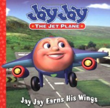 Jay Jay Earns His Wings (Jay Jay the Jet Plane) - Jodi Huelin