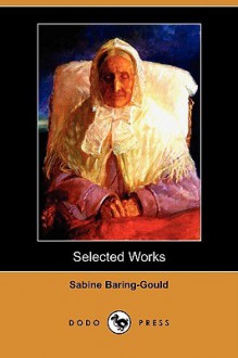 Selected Works (Dodo Press) - Sabine Baring-Gould