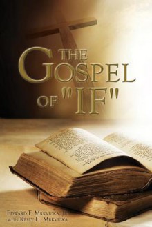 The Gospel of If - Edward F. Mrkvicka Jr.