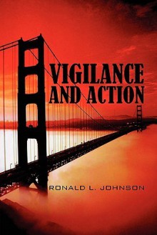 Vigilance and Action - Ronald L. Johnson