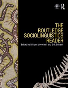 The Routledge Sociolinguistics Reader - Miriam Meyerhoff, Erik Schleef