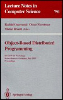 Object-Based Distributed Programming: ECOOP '93 Workshop, Kaiserslautern, Germany, July 26 - 27, 1993. Proceedings (Lecture Notes in Computer Science) - Rachid Guerraoui, Oscar Nierstrasz, Michel Riveill