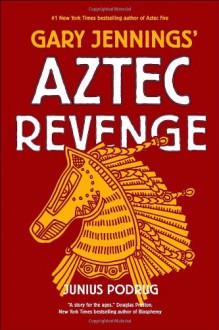 Aztec Revenge - Gary Jennings;Junius Podrug