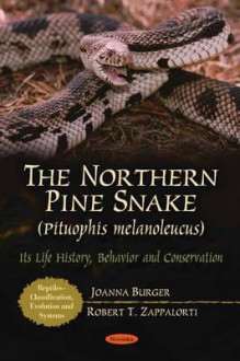 The Northern Pine Snake (Pituophis Melanoleucus): Its Life History, Behavior, and Conservation - Joanna Burger