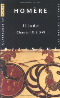 Iliade : Chants IX à XVI - Homer