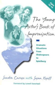 The Young Actor's Book of Improvisation: Dramatic Situations from Shakespeare to Spielberg - Sandra Caruso, Susan Kosoff