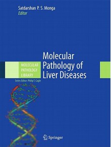 Molecular Pathology of Liver Diseases - Satdarshan P. S. Monga, Philip T. Cagle